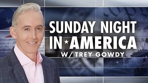 SUNDAY NIGHT in AMERICA with Trey Gowdy (Full Episode) January 12, 2025