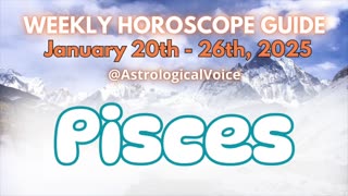 Pisces: January 20th - 26th 2025 Weekly Horoscope Guide