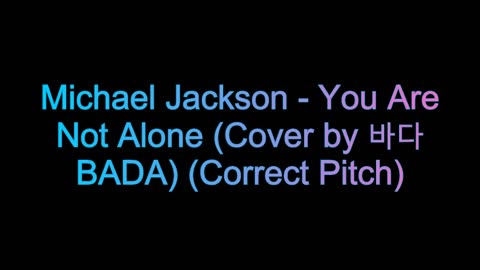 Michael Jackson - You Are Not Alone (Cover by 바다 BADA) (Correct Pitch) (Not My Song)