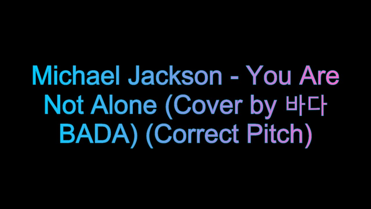 Michael Jackson - You Are Not Alone (Cover by 바다 BADA) (Correct Pitch) (Not My Song)