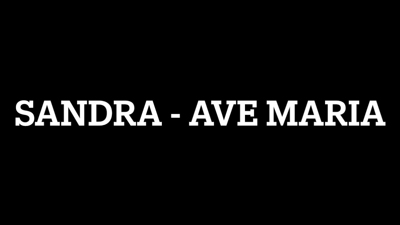 Sandra (I think....) Ave Maria