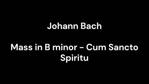 Mass in B minor - Cum Sancto Spiritu