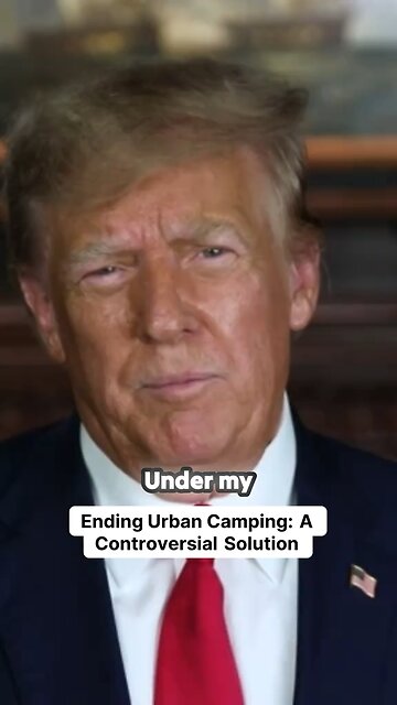 Trump Announces New Program To End Urban Camping & Help Many Others