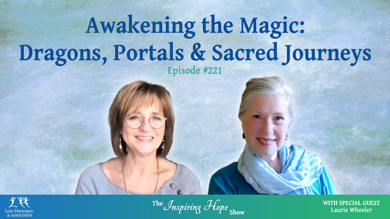 Awakening the Magic: Dragons, Portals & Sacred Journeys with Laurie Wheeler – Inspiring Hope #221