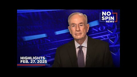 Highlights from BillOReilly com’s No Spin News | February 27, 2025