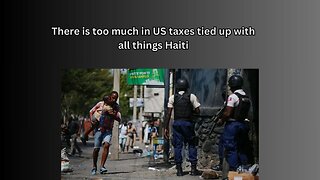 There has been too much in US tax dollars spent on Haitians here and their failed nation