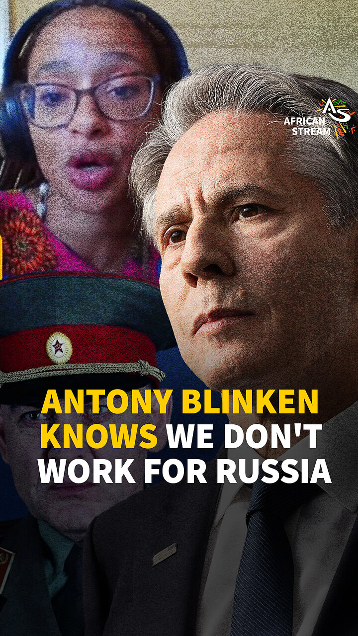 ANTONY BLINKEN KNOWS WE DON T WORK FOR RUSSIA