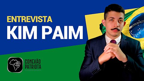 Conexão Patriota - Entrevista - Kim Paim