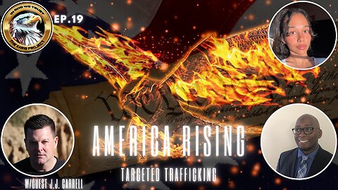 Ep. 19 – America Rising: Uncovering the Truth of Targeted Trafficking