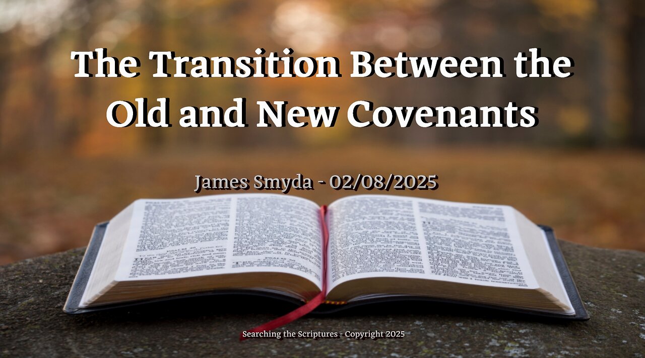 James Smyda - The Transition Between the Old and New Covenants