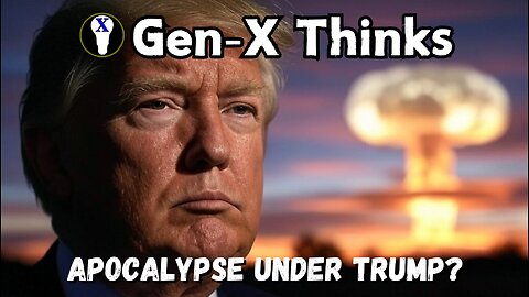 Gen-X Thinks: Apocalypse Under Trump?