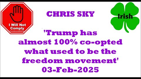 CHRIS SKY Trump has almost 100% co-opted what used to be the freedom movement 03-Feb-2025