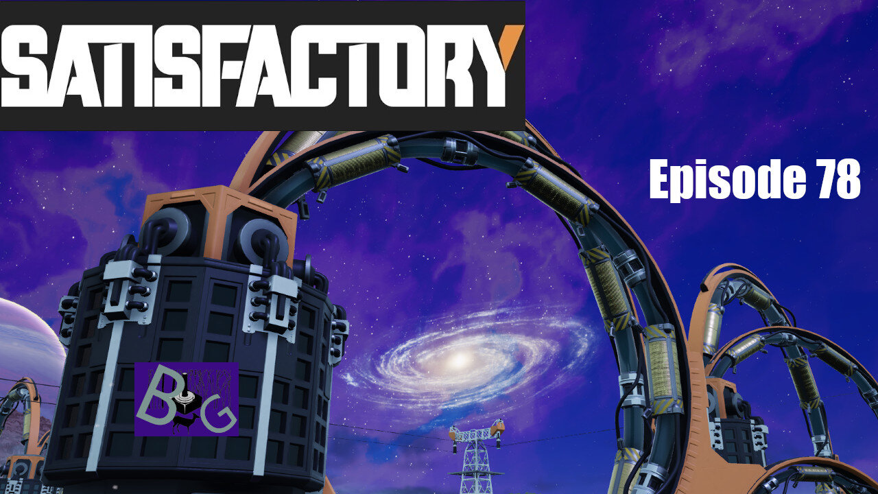 Satisfactory 1.0 Playthrough Episode 78 (pt 1)