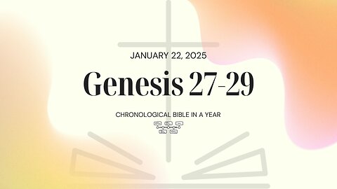 Chronological Bible: Genesis 27-29 (01/22/25)