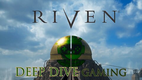 Diving Into the Sequel - RIVEN - Part 4a