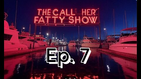 The Call Her Fatty Show - Ep. 7