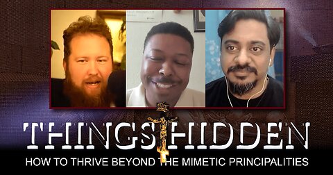 THINGS HIDDEN 214: How to Thrive Beyond the Mimetic Principalities