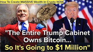 The Entire Trump Cabinet Owns Bitcoin…So It's Going to $1 Million