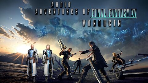 Audio Adventures of Final Fantasy XV Vanaheim