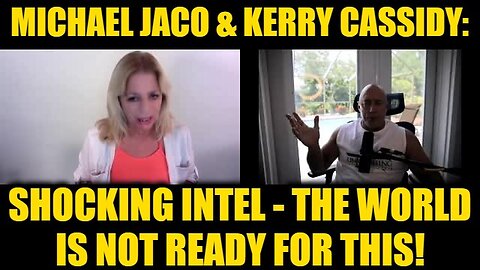 Michael Jaco & Kerry Cassidy: Shocking Intel - The World Is Not Ready for This!