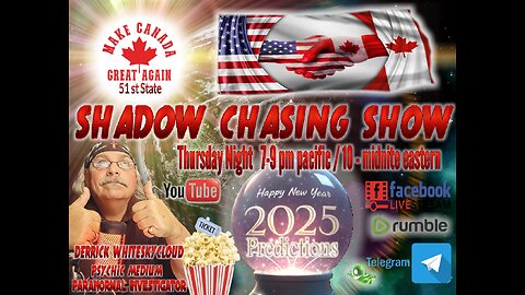 SHADOW CHASING SHOW 1-2-2025- MAKE CANADA GREAT AGAIN 51st STATE - NEW YEAR PREDICTIONS