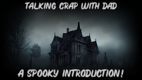 Talking Crap With Dad. A Spooky Introduction! 02\07\25 (Ep.24)