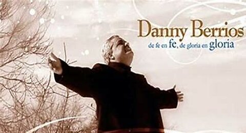 Danny Berrios - De Fe En Fe, De Gloria En Gloria - Álbum Completo.