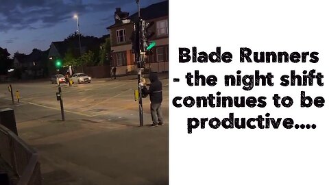 Blade Runners - the night shift continues to be productive....