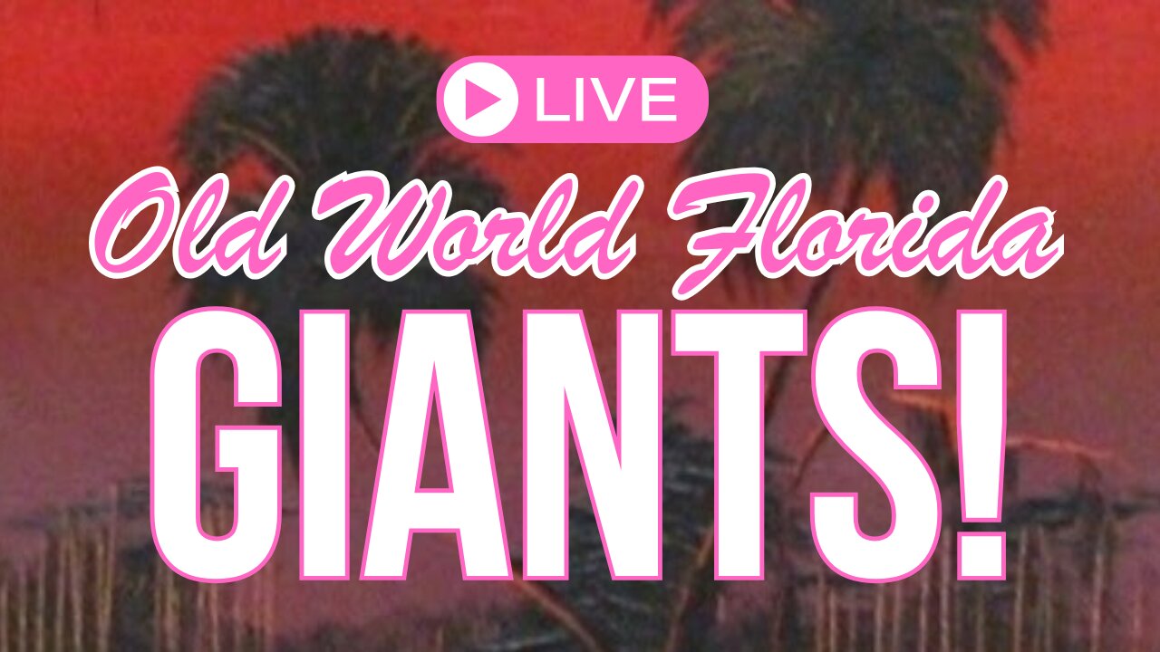 OLD WORLD FLORIDA LIVE: GIANTS!