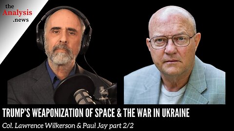 Trump’s Weaponization of Space & the War in Ukraine – Wilkerson & Jay Pt. 2/2