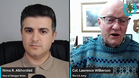 Col. Larry Wilkerson: The U.S. Faces a Critical Choice Diagolue works | Nima R. Alkhorshid