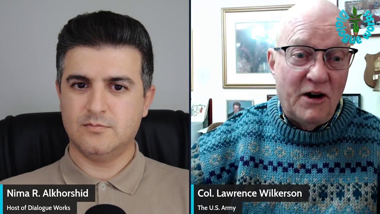 Col. Larry Wilkerson: The U.S. Faces a Critical Choice Diagolue works | Nima R. Alkhorshid