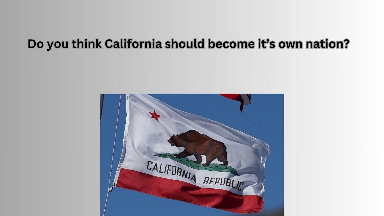 Should we support California becoming an independent nation?