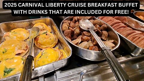 2025 CARNIVAL LIBERTY CRUISE BREAKFAST BUFFET WITH DRINKS THAT ARE INCLUDED FOR FREE!