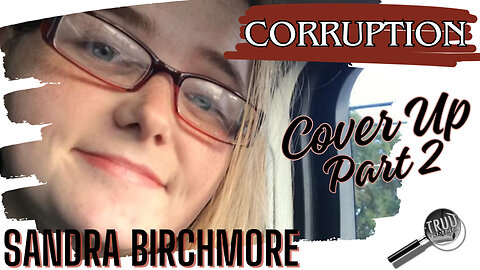 Sandra Birchmore’s Homicide Exposed: Corruption & Cover-up Part 2 #JusticeForSandra