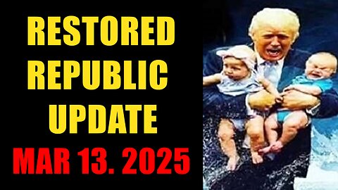 Restored Republic. Judy Byington. X22 Report. Trump News ~ March 13, 2025