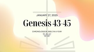 Chronological Bible: Genesis 43-45 (01/27/25)