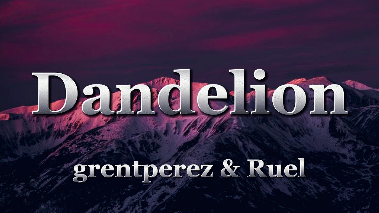 grentperez & Ruel - Dandelion (lyrics)