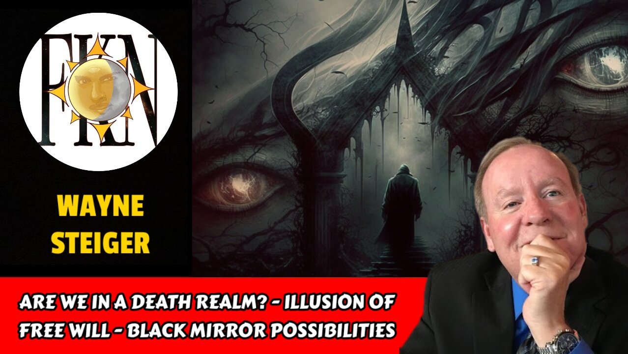 Are We in a Death Realm? - Illusion of Free Will - Black Mirror Possibilities | Wayne Steiger