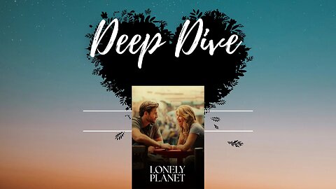 Deep Dive: Lonely Planet - The Movie Explained