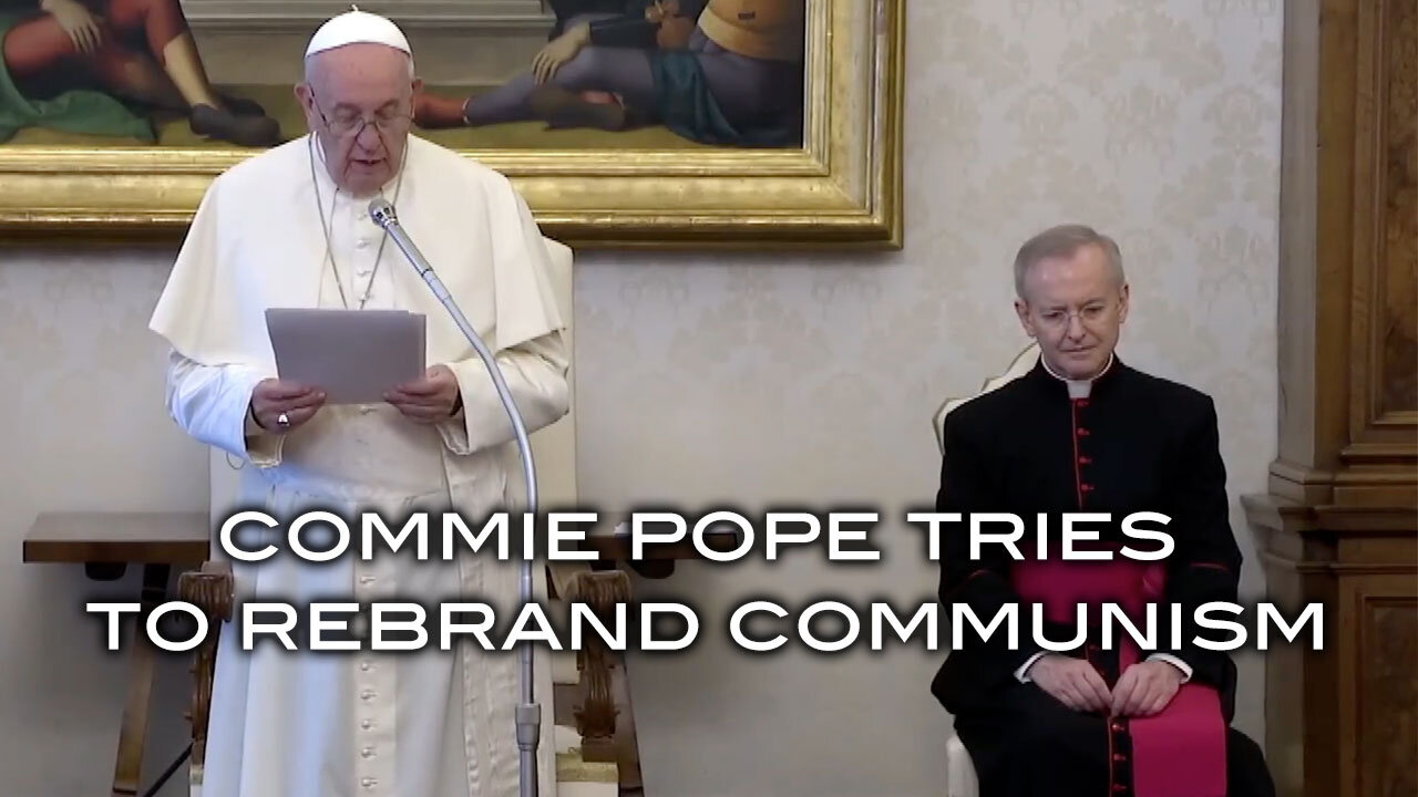 Commie Pope Tries To Rebrand Communism