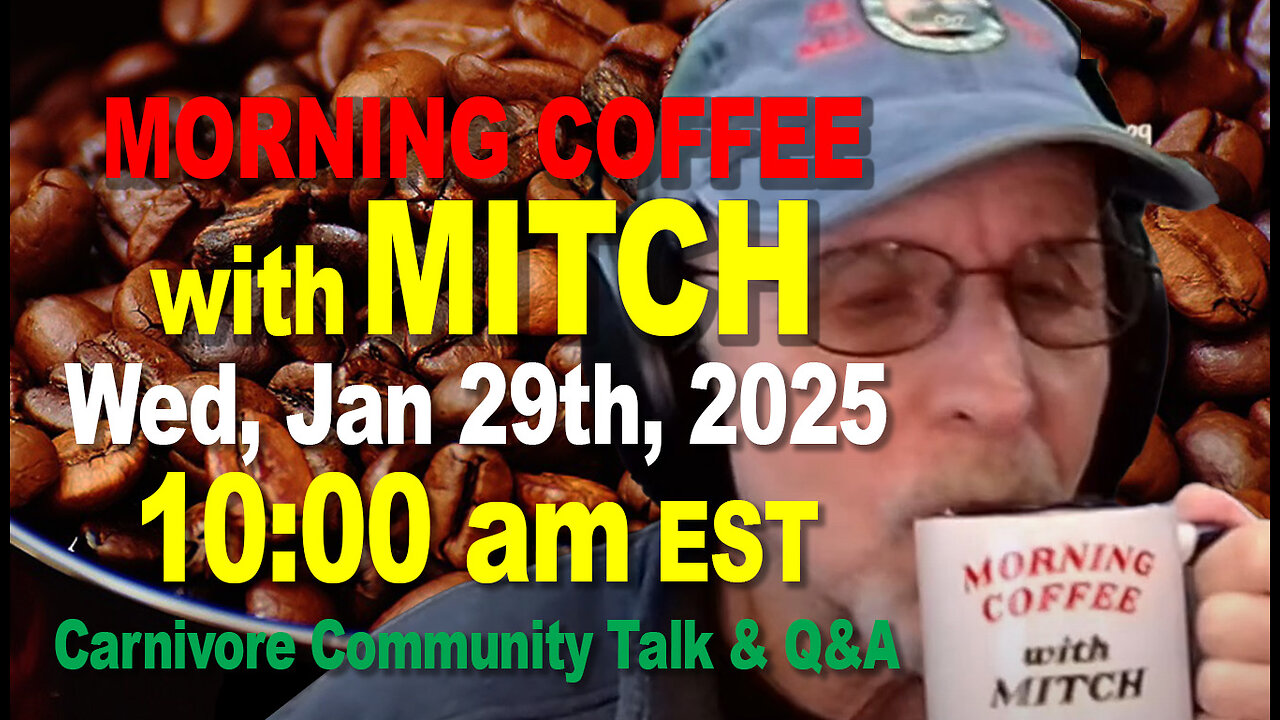 MORNING COFFEE with MITCH-Carnivore Talk - Wed, Jan 29th, 2025, 10:00am EST