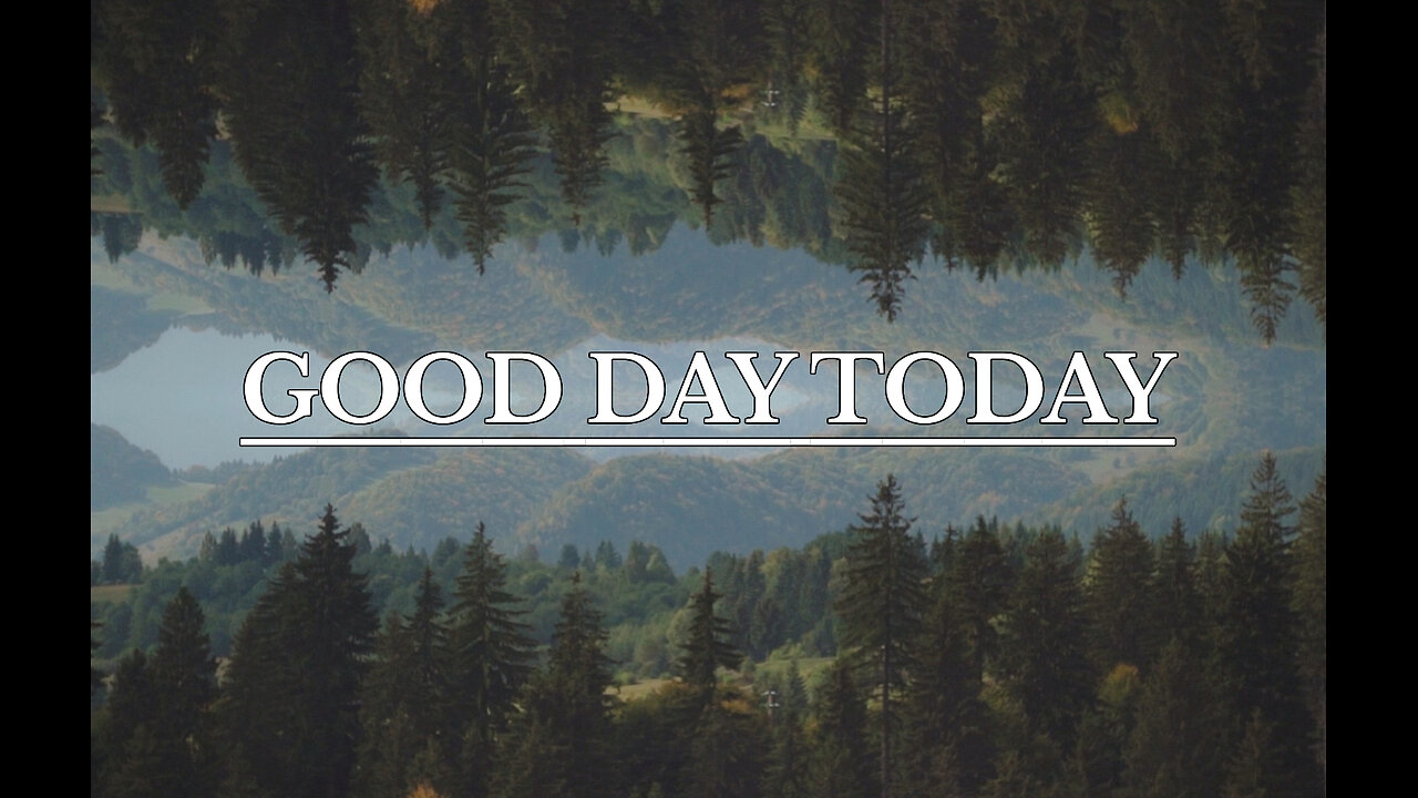 GOOD DAY TODAY