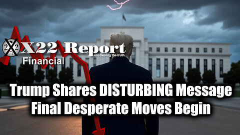 New X22 Report Feb 9 - Trump Shares DISTURBING Message, Final Desperate Moves Begin