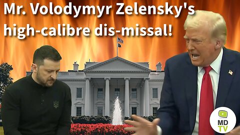 Mr.Volodymyr Zelensky's high-calibre dis-missal!