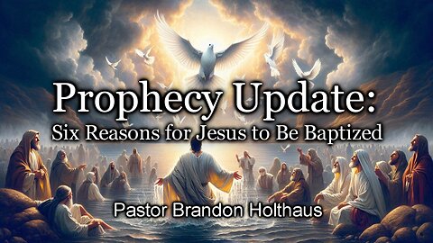 Prophecy Update: Six Reasons for Jesus to Be Baptized