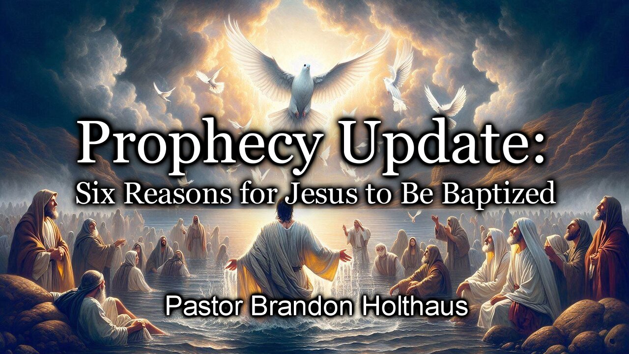 Prophecy Update: Six Reasons for Jesus to Be Baptized