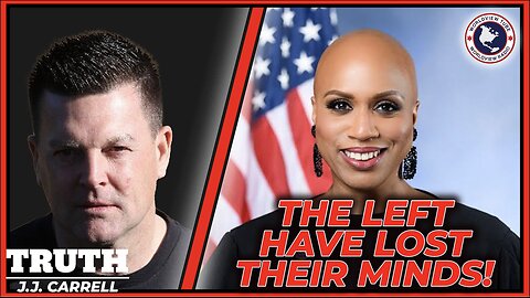 Truth with J.J. Carrell EP91: LEFT HAS LOST THEIR MINDS