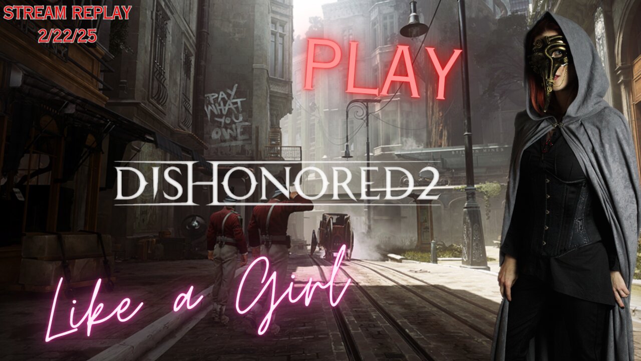 Fred Plays Dishonored 2, Stream Replay 2/22/25