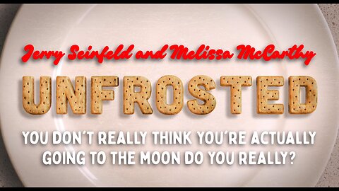 UNFROSTED MOVIE Going to the MOON?